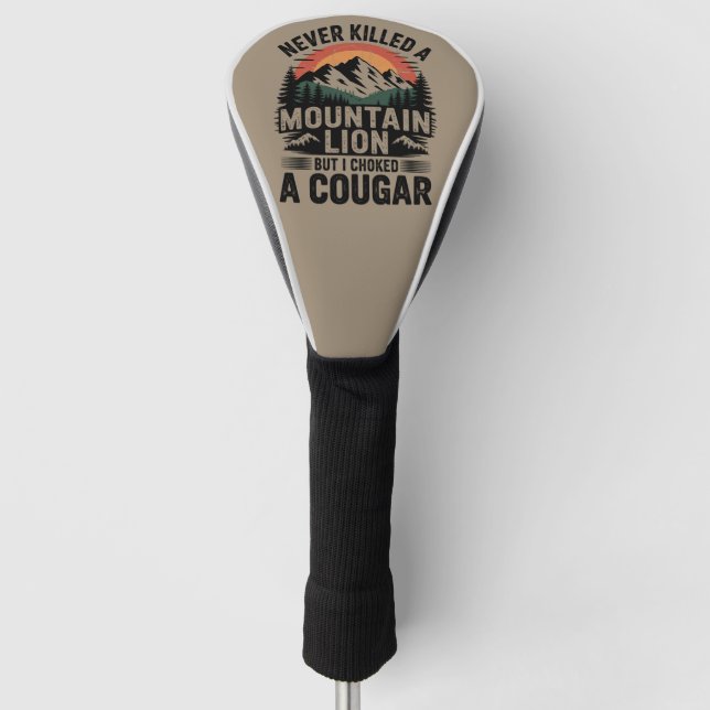 Never Killed A Mountain Lion But I've Choked A Cou Golf Head Cover (Front)
