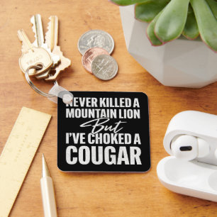 Never Killed A Mountain Lion But I've Choked A Cou Keychain