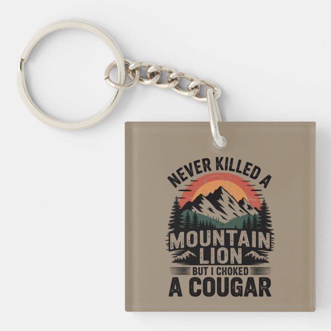 Never Killed A Mountain Lion But I've Choked A Cou Keychain (Front)