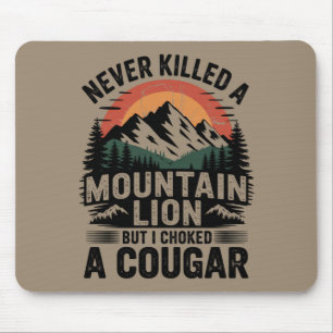 Never Killed A Mountain Lion But I've Choked A Cou Mouse Pad