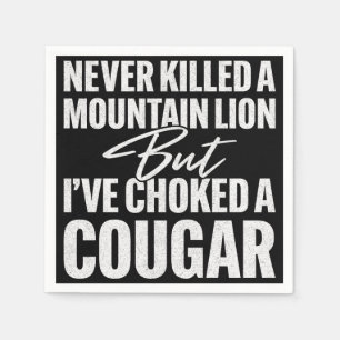 Never Killed A Mountain Lion But I've Choked A Cou Napkin