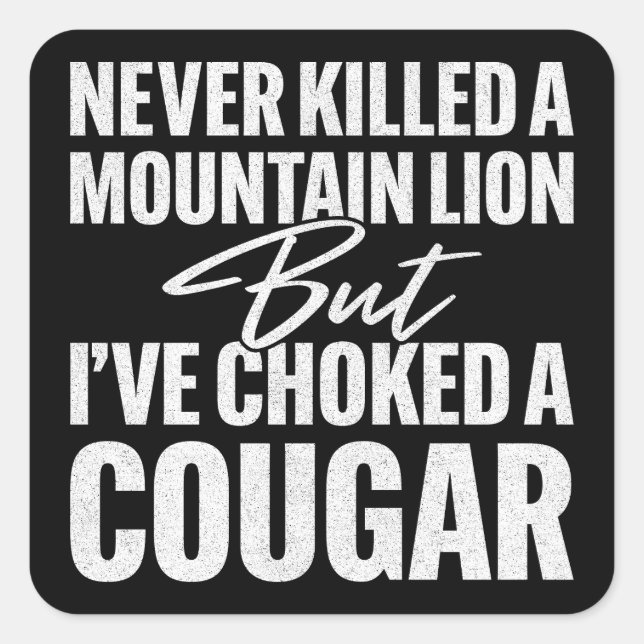Never Killed A Mountain Lion But I've Choked A Cou Square Sticker (Front)