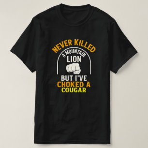 Never Killed A Mountain Lion But I've Choked A Cou T-Shirt