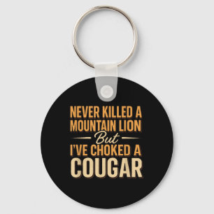 Never Killed A Mountain Lion But Ive Choked A Coug Keychain