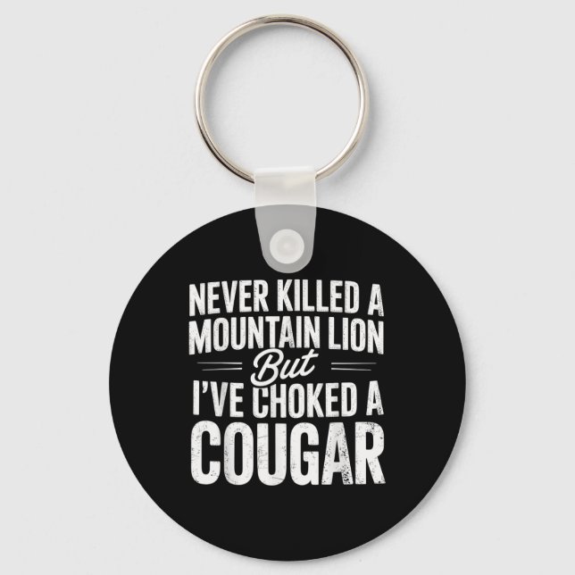 Never Killed A Mountain Lion But Ive Choked A Coug Keychain (Front)