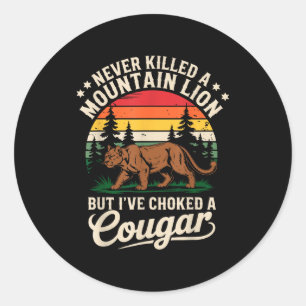 Never Killed A Mountain Lion Funny Cougar Hunting  Classic Round Sticker
