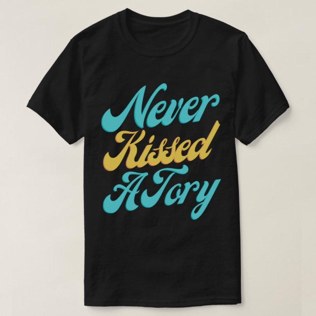 Never Kissed A Tory   T-Shirt (Design Front)
