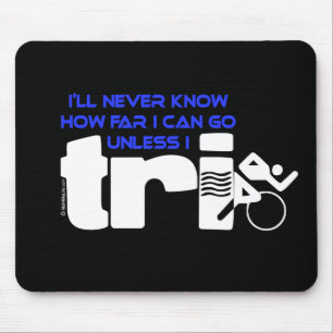 Never Know Unless I Tri Mouse Pad