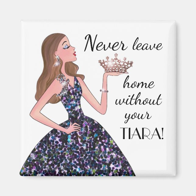 Never Leave Home Without Your TIARA! Magnet (Front)