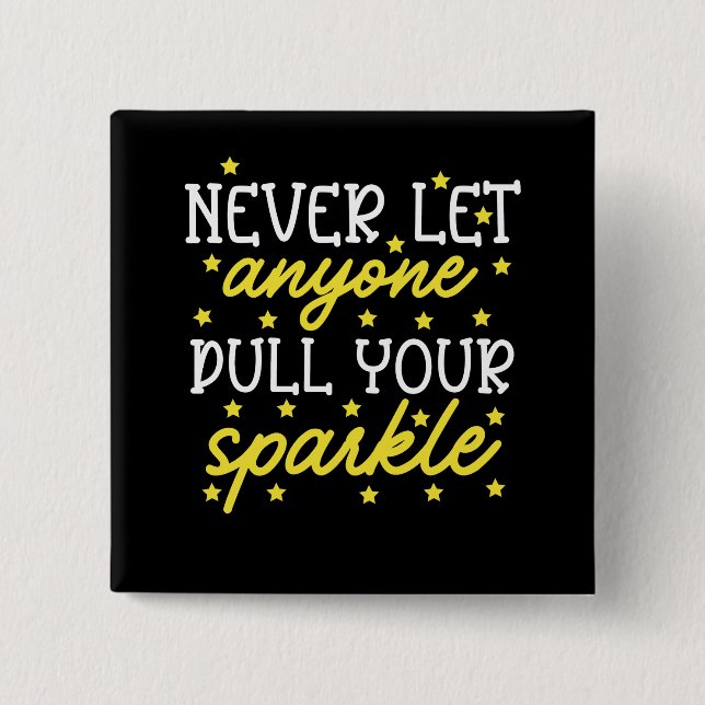Never Let Anyone Dull Your Sparkle 2 Inch Square Button (Front)