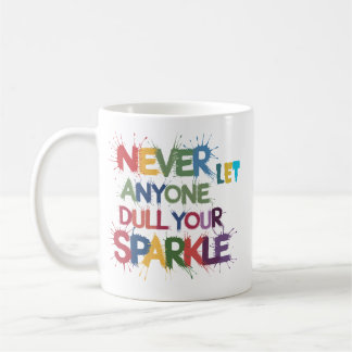 Never Let Anyone Dull Your Sparkle Coffee Mug