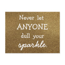 Never Let Anyone Dull Your Sparkle - Gold Glitter