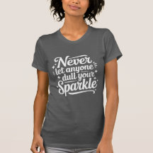 Never Let Anyone Dull Your Sparkle – Grey