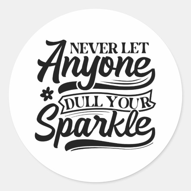 Never Let Anyone Dull Your Sparkle | Inspirational Classic Round Sticker (Front)