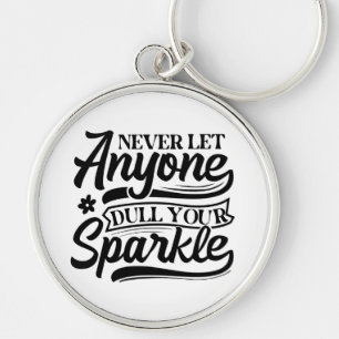 Never Let Anyone Dull Your Sparkle Inspirational Keychain
