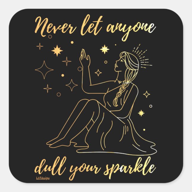 NEVER LET ANYONE DULL YOUR SPARKLE inspirational   Square Sticker (Front)