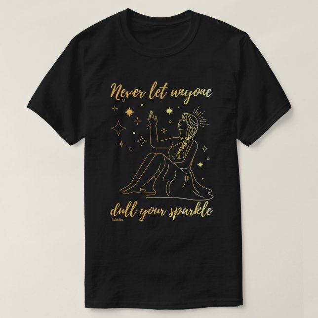 NEVER LET ANYONE DULL YOUR SPARKLE inspirational   T-Shirt (Design Front)
