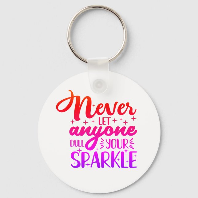 Never Let Anyone Dull Your Sparkle Keychain (Front)