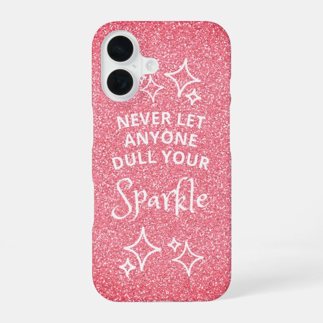 Never Let Anyone Dull Your Sparkle Pink Glitter  iPhone 16 Case (Back)