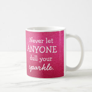 Never Let Anyone Dull Your Sparkle - Pink Mug
