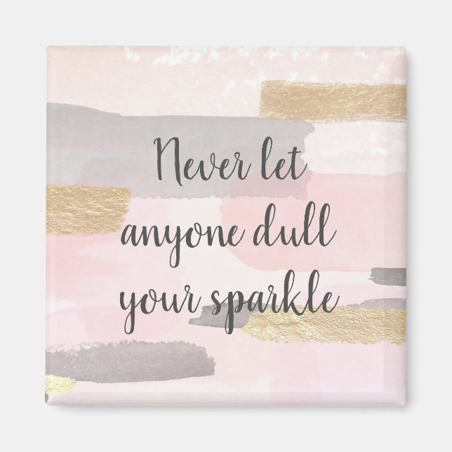 NEVER LET ANYONE DULL YOUR SPARKLE Quote Magnet (Front)