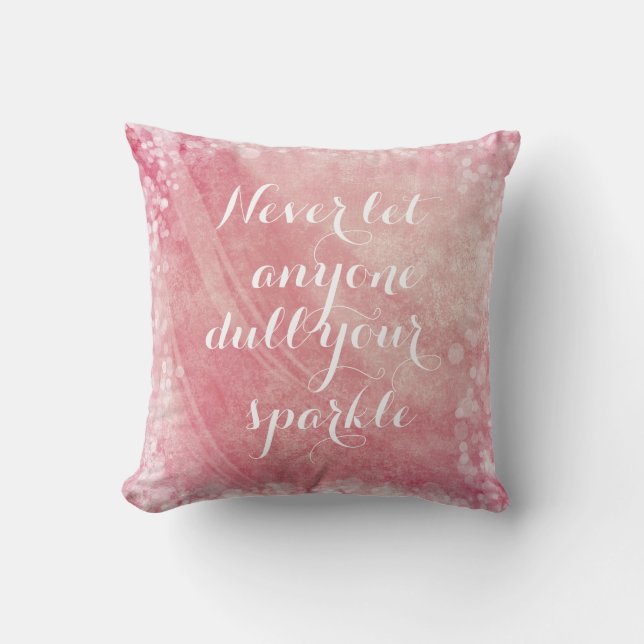 Never let anyone dull your sparkle quote throw pillow (Front)