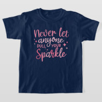 Never Let Anyone Dull your Sparkle