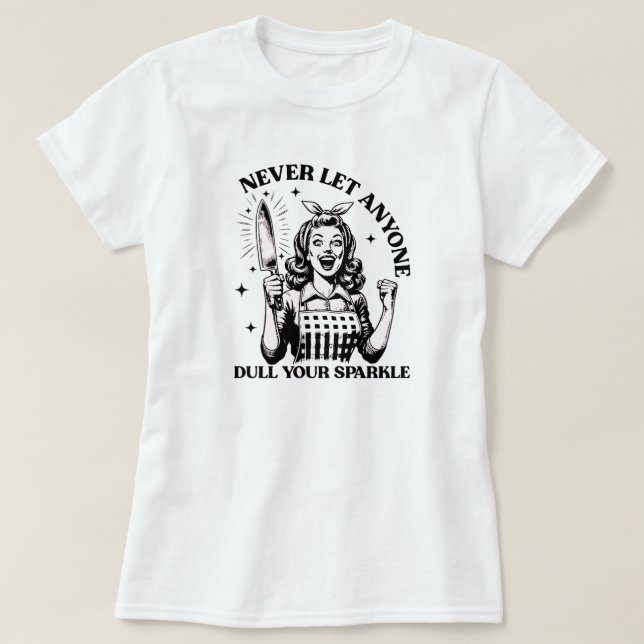 Never Let Anyone Dull Your Sparkle T-Shirt (Design Front)