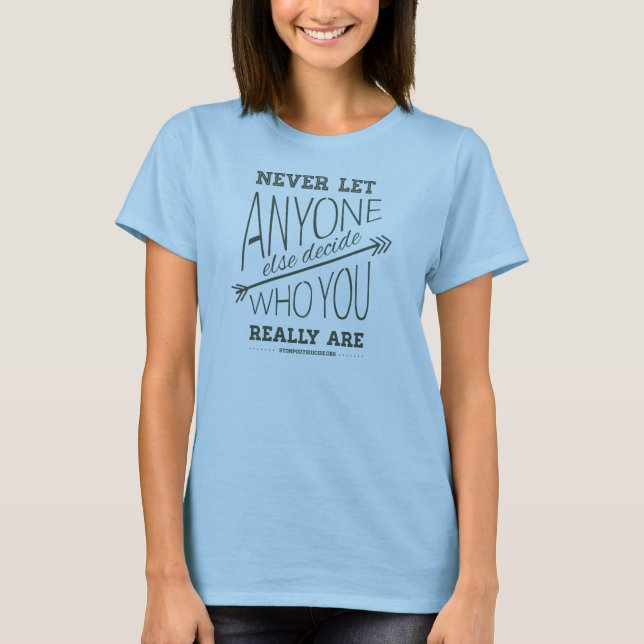 Never Let Anyone Else Decide Who You Are T-Shirt (Front)