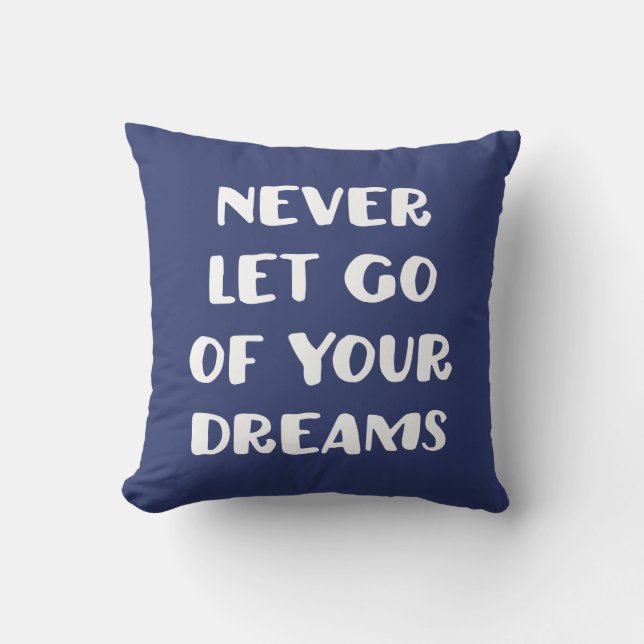 Never Let Go of Your Dreams. Throw Pillow (Front)