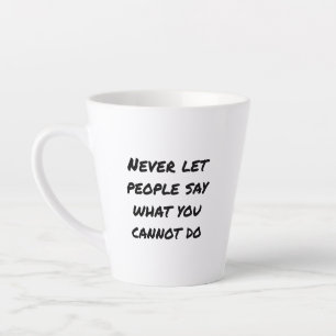 Never Let People Say Latte Mug