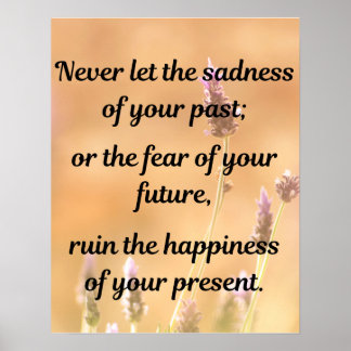 Never let the sadness of your past  poster