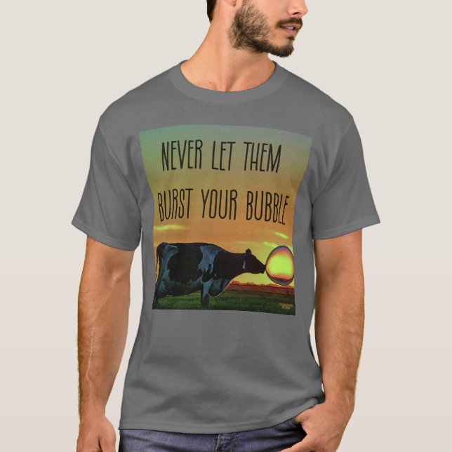 Never let them burst your bubble T-Shirt (Front)