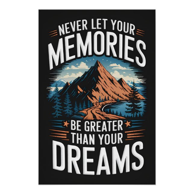 Never let your memories be greater than your dream poster (Front)