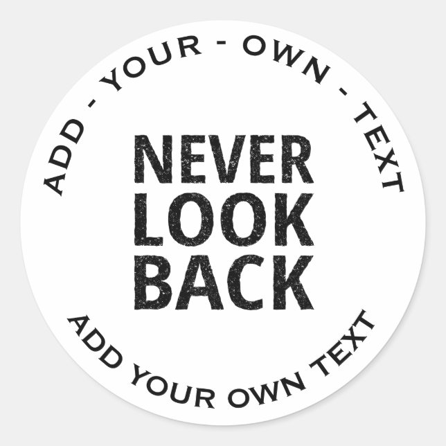 Never Look Back - Add Your Own Text Classic Round Sticker (Front)