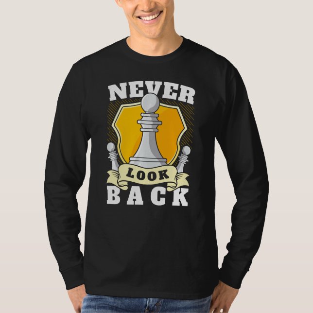 Never Look Back Funny Chess Player Pawn Chess Piec T-Shirt (Front)
