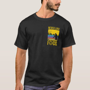 Never lose focus   cameraman photography saying T-Shirt