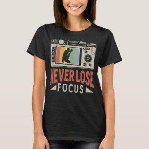 Never Lose Focus Photography Camera Photographer T-Shirt