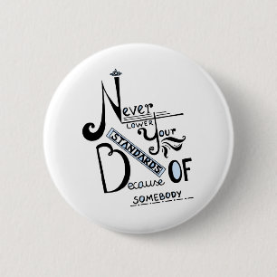 Never lower Your Standards Motivational quote 2 Inch Round Button