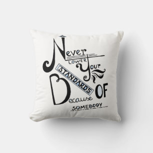 Never lower your STANDARDS! Throw Pillow