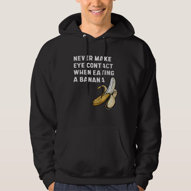 Never Make Eye Contact When Eating a Banana  Innue Hoodie (Front)