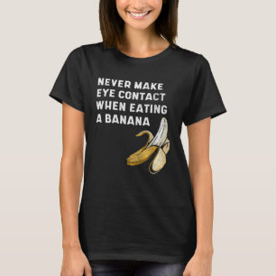 Never Make Eye Contact When Eating a Banana  Innue T-Shirt