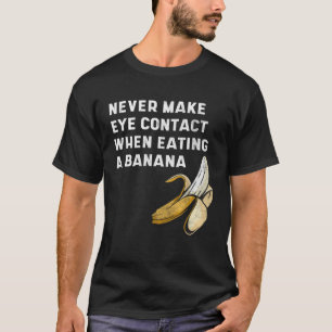 Never Make Eye Contact When Eating a Banana  Innue T-Shirt