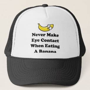 Never Make Eye Contact When Eating A Banana Trucker Hat