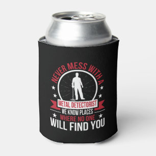 Never Mess Metal Detecting Know Place No Find Can Cooler