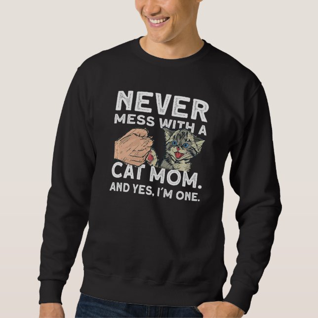 Never Mess With A Cat Mom   Cat  Cat Sweatshirt (Front)