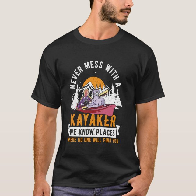 Never Mess With a Kayaker Funny Paddling Quote T-Shirt (Front)