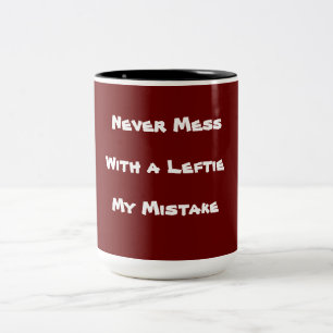 Never Mess With a Leftie  My Mistake! Text Two-Tone Coffee Mug