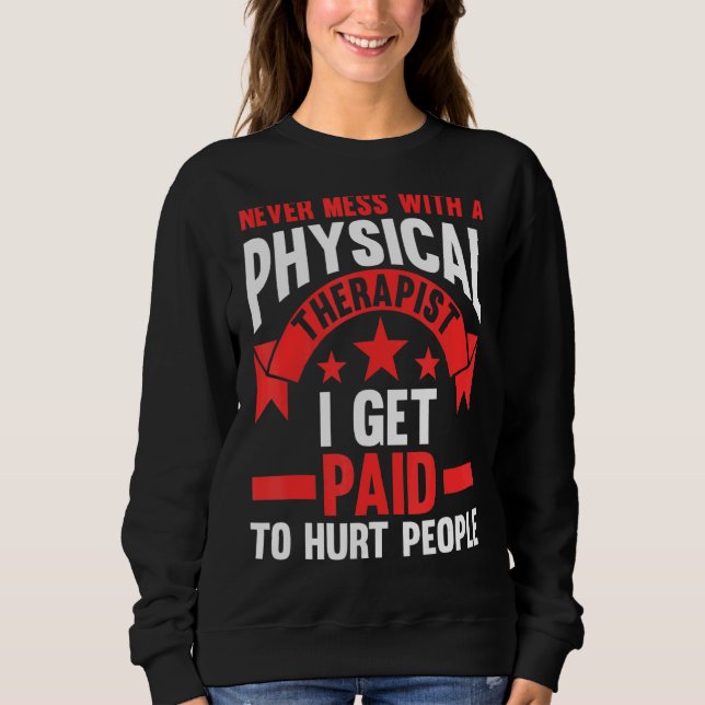 Never Mess With A Physical Therapist Therapy Sweatshirt (Front)