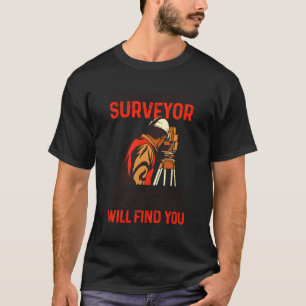 Never Mess With A Surveyor Surveying Land Surveyor T-Shirt